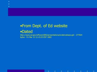 From Dept. of Ed website Dated http://www.ed.gov/offices/OERI/presentations/evidencebase.ppt - 277504 bytes - Fri Mar 1