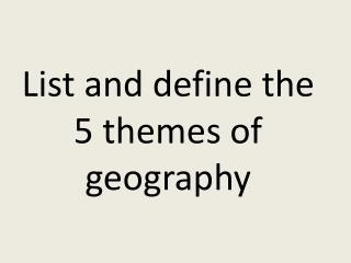 List and define the 5 themes of geography