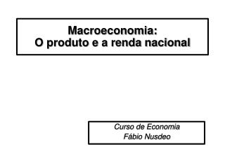 Macroeconomia: O produto e a renda nacional