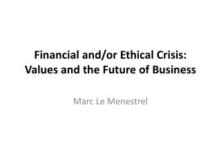 Financial and/or Ethical Crisis: Values and the Future of Business