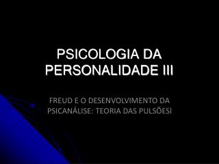 PSICOLOGIA DA PERSONALIDADE III