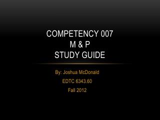 Competency 007 M &amp; P Study guide