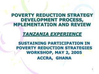 POVERTY REDUCTION STRATEGY DEVELOPMENT PROCESS, MPLEMENTATION AND REVIEW TANZANIA EXPERIENCE
