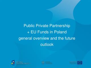 Public Private Partnership + EU Funds in Poland general overview and the future outlook