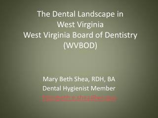 The Dental Landscape in West Virginia West Virginia Board of Dentistry (WVBOD)
