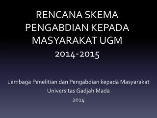 RENCANA SKEMA PENGABDIAN KEPADA MASYARAKAT UGM 2014-2015