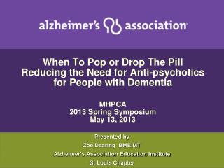Presented by Zoe Dearing BME,MT Alzheimer’s Association Education Institute St Louis Chapter