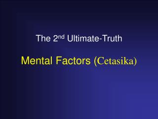 The 2 nd Ultimate-Truth Mental Factors ( Cetasika)