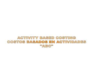 ACTIVITY BASED COSTING COSTOS BASADOS EN ACTIVIDADES &quot;ABC&quot;