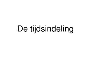 De tijdsindeling
