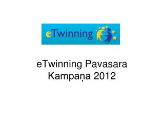 eTwinning Pavasara Kampaņa 2012