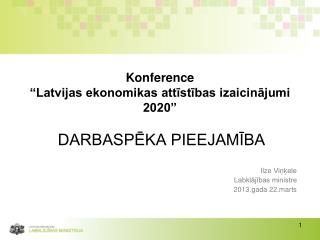 K onference “Latvijas ekonomikas attīstības izaicinājumi 2020” DARBASPĒKA PIEEJAMĪBA