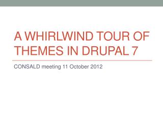 A Whirlwind tour of themes in Drupal 7