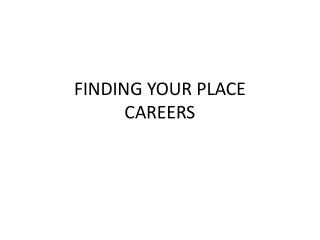 FINDING YOUR PLACE CAREERS