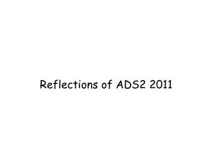 Reflections of ADS2 2011