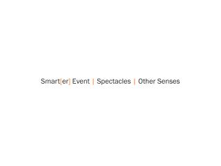 Smart [ er ] Event | Spectacles | Other Senses