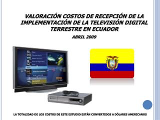 VALORACIÓN COSTOS DE RECEPCIÓN DE LA IMPLEMENTACIÓN DE LA TELEVISIÓN DIGITAL TERRESTRE EN ECUADOR