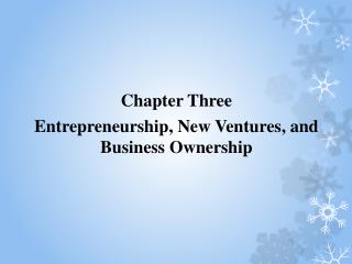 Chapter Three Entrepreneurship, New Ventures, and Business Ownership