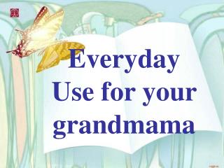 Everyday Use for your grandmama