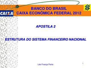 APOSTILA 2 ESTRUTURA DO SISTEMA FINANCEIRO NACIONAL Léo França Porto