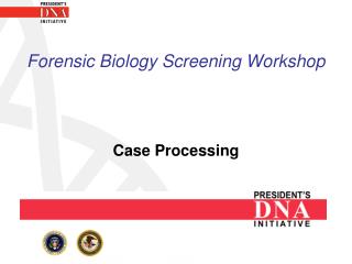 Forensic Biology Screening Workshop Case Processing