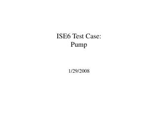 ISE6 Test Case: Pump