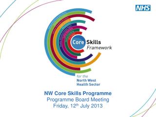 NW Core Skills Programme Programme Board Meeting Friday, 12 th July 2013