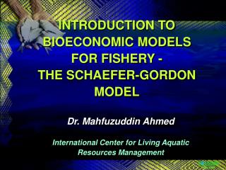 INTRODUCTION TO BIOECONOMIC MODELS FOR FISHERY - THE SCHAEFER-GORDON MODEL