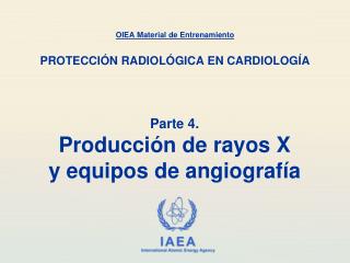 Parte 4. Producción de rayos X y equipos de angiografía
