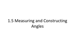 1.5 Measuring and Constructing Angles