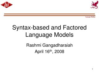 Syntax-based and Factored Language Models