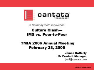 Culture Clash— IMS vs. Peer-to-Peer TMIA 2006 Annual Meeting February 28, 2006