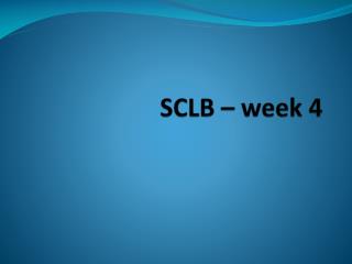 SCLB – week 4