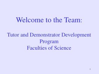 Welcome to the Team : Tutor and Demonstrator Development Program Faculties of Science