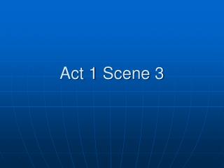 Act 1 Scene 3