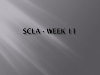 SCLA - week 11