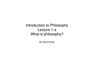 Introduction to Philosophy Lecture 1-a What is philosophy?