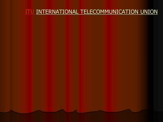 ITU INTERNATIONAL TELECOMMUNICATION UNION