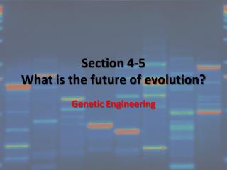 Section 4-5 What is the future of evolution?