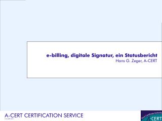 e-billing, digitale Signatur, ein Statusbericht Hans G. Zeger, A-CERT