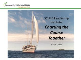 SCUSD Leadership Institute: Charting the Course Together August 2014