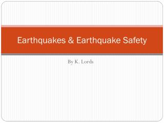 Earthquakes &amp; Earthquake Safety