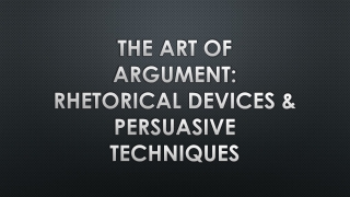 The Art of Argument: Rhetorical Devices &amp; Persuasive Techniques