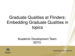 Graduate Qualities at Flinders: Embedding Graduate Qualities in topics