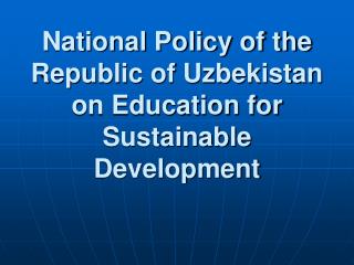 National Policy of the Republic of Uzbekistan on Education for Sustainable Development