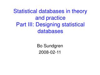 Statistical databases in theory and practice Part III: Designing statistical databases
