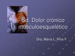 Sd. Dolor crónico musculoesquelético