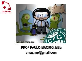 PROF PAULO MAXIMO, MSc pmaximo@gmail