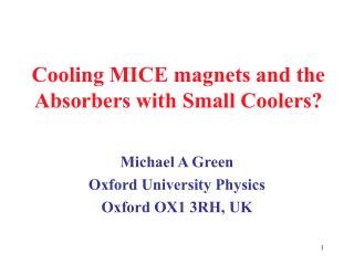 Cooling MICE magnets and the Absorbers with Small Coolers?