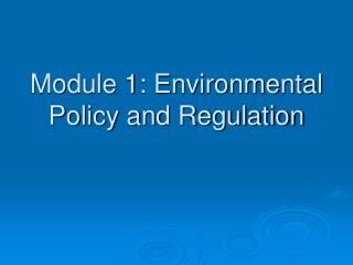 Module 1: Environmental Policy and Regulation